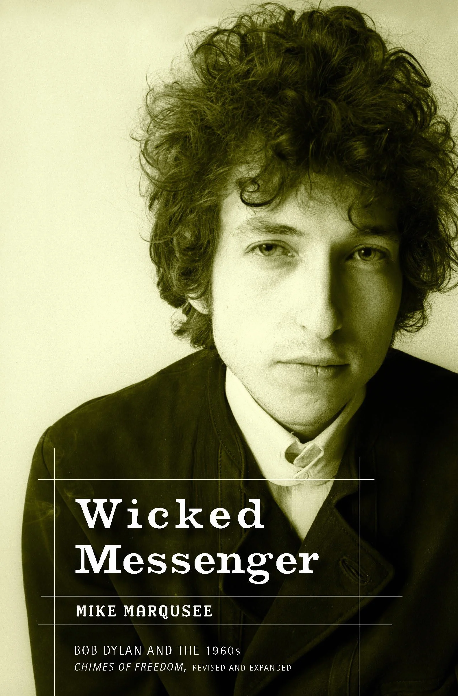 Wicked Messenger: Bob Dylan and the 1960s; Chimes of Freedom, revised and expanded
