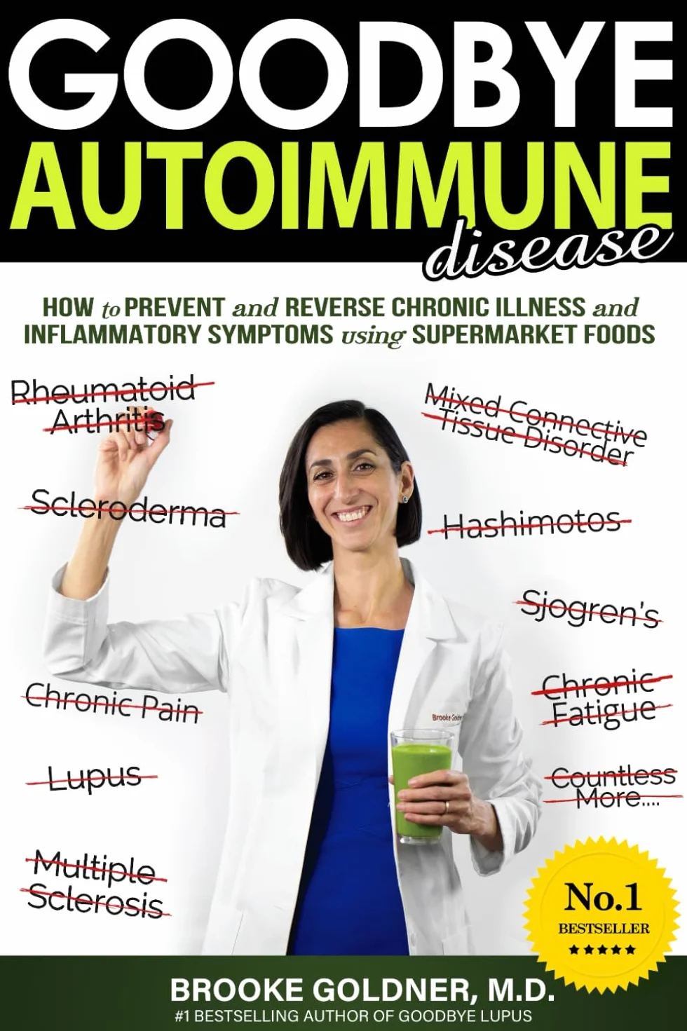 Goodbye Autoimmune Disease: How to Prevent and Reverse Chronic Illness and Inflammatory Symptoms Using Supermarket Foods