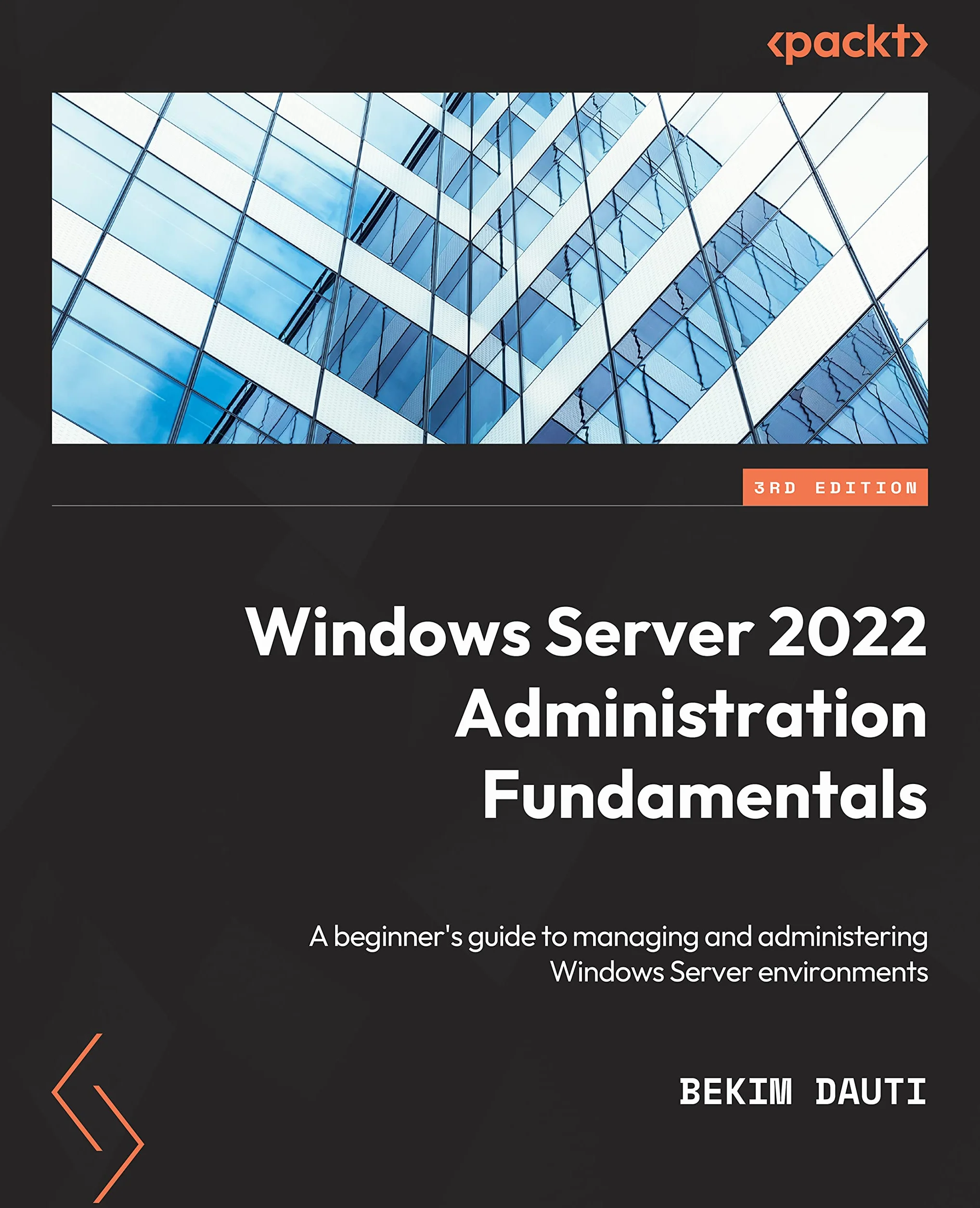 Windows Server 2022 Administration Fundamentals - Third Edition: A beginner's guide to managing and administering Windows Server environments