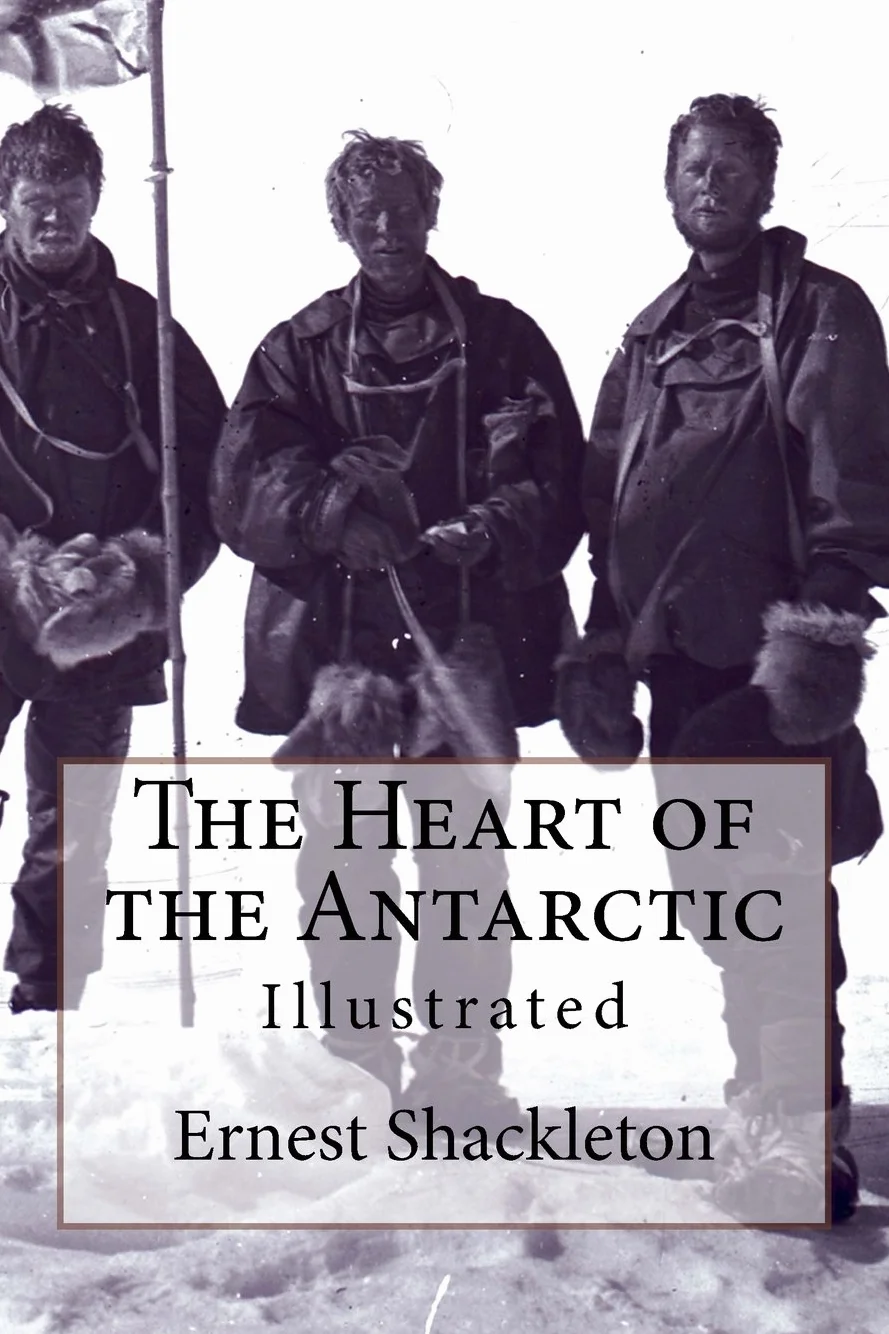 The Heart of the Antarctic: Illustrated