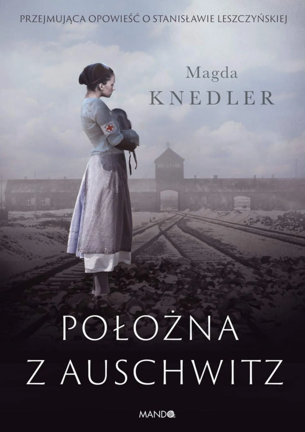 POŁOŻNA Z AUSCHWITZ: Przejmująca opowieść o Stanisławie Leszczyńskiej