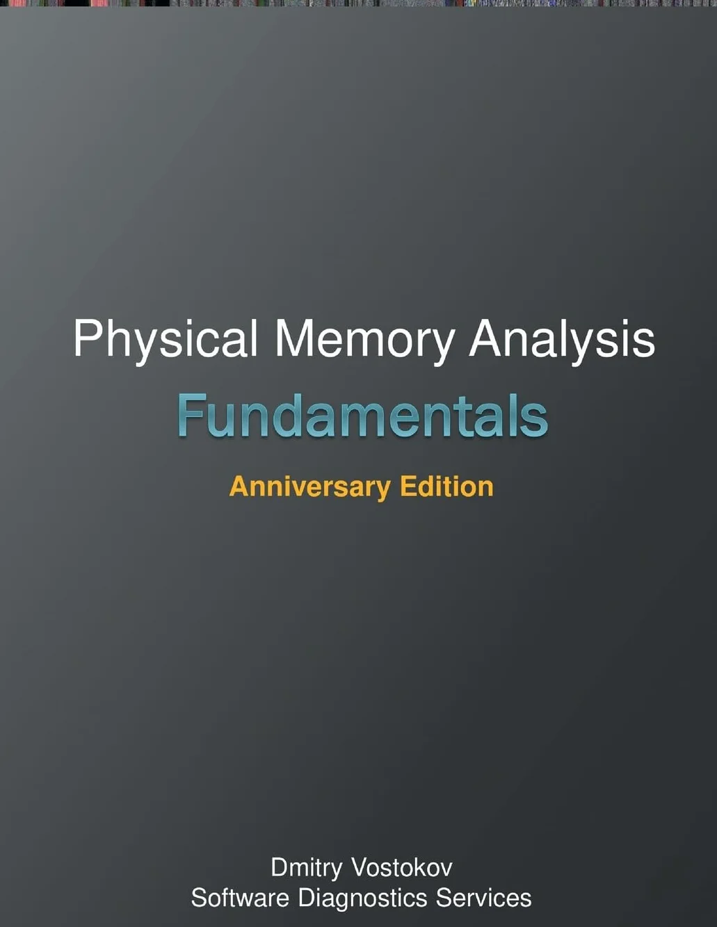 Fundamentals of Physical Memory Analysis: Anniversary Edition