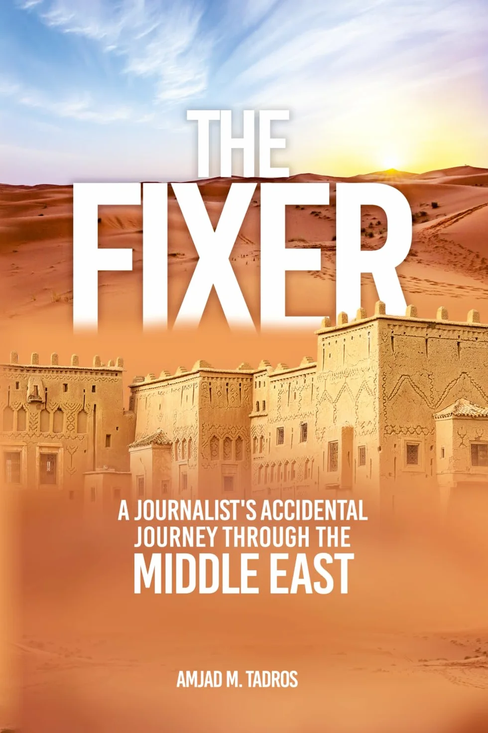 The Fixer: A Journalist’s Accidental Journey through the Middle East