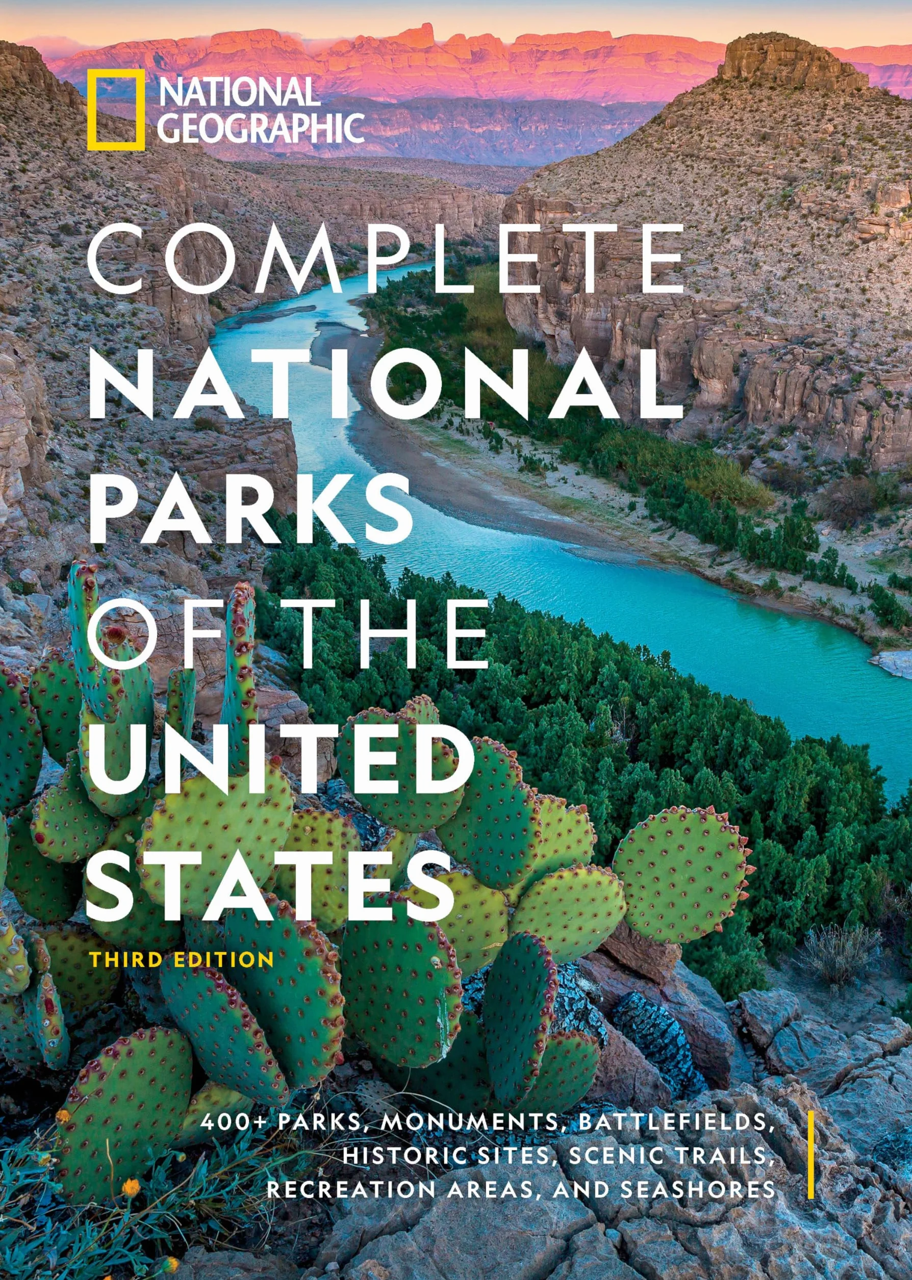 National Geographic Complete National Parks of the United States, 3rd Edition: 400+ Parks, Monuments, Battlefields, Historic Sites, Scenic Trails, Recreation Areas, and Seashores