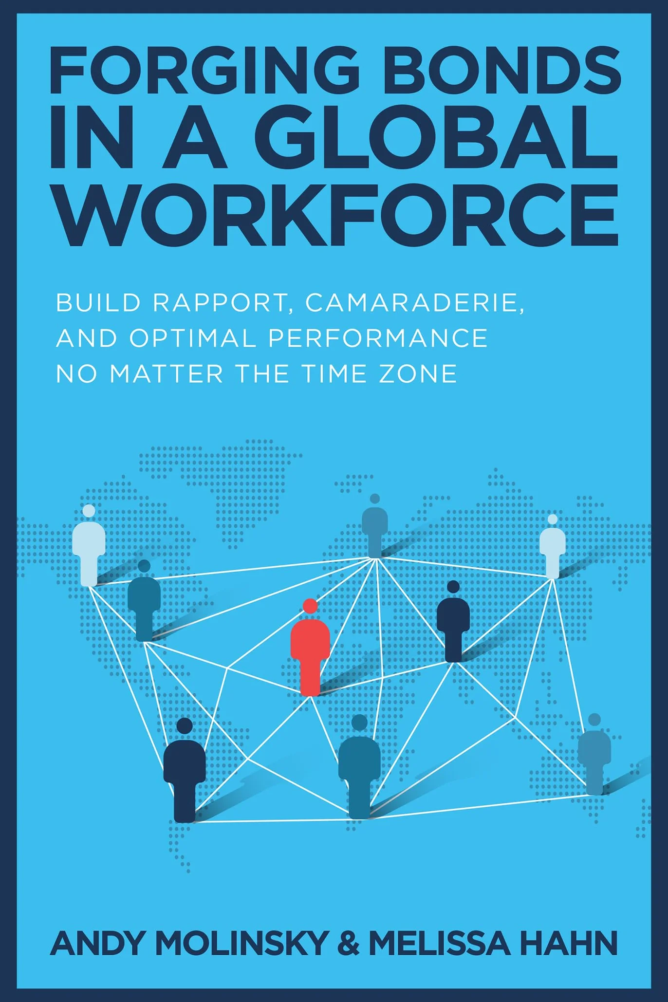Forging Bonds in a Global Workforce: Build Rapport, Camaraderie, and Optimal Performance