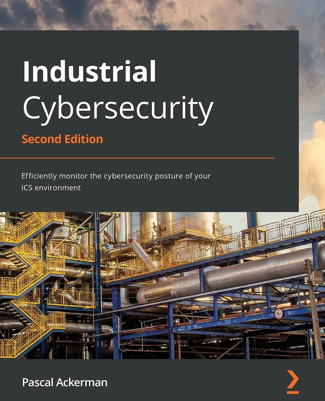 Industrial Cybersecurity - Second Edition: Efficiently monitor the cybersecurity posture of your ICS environment