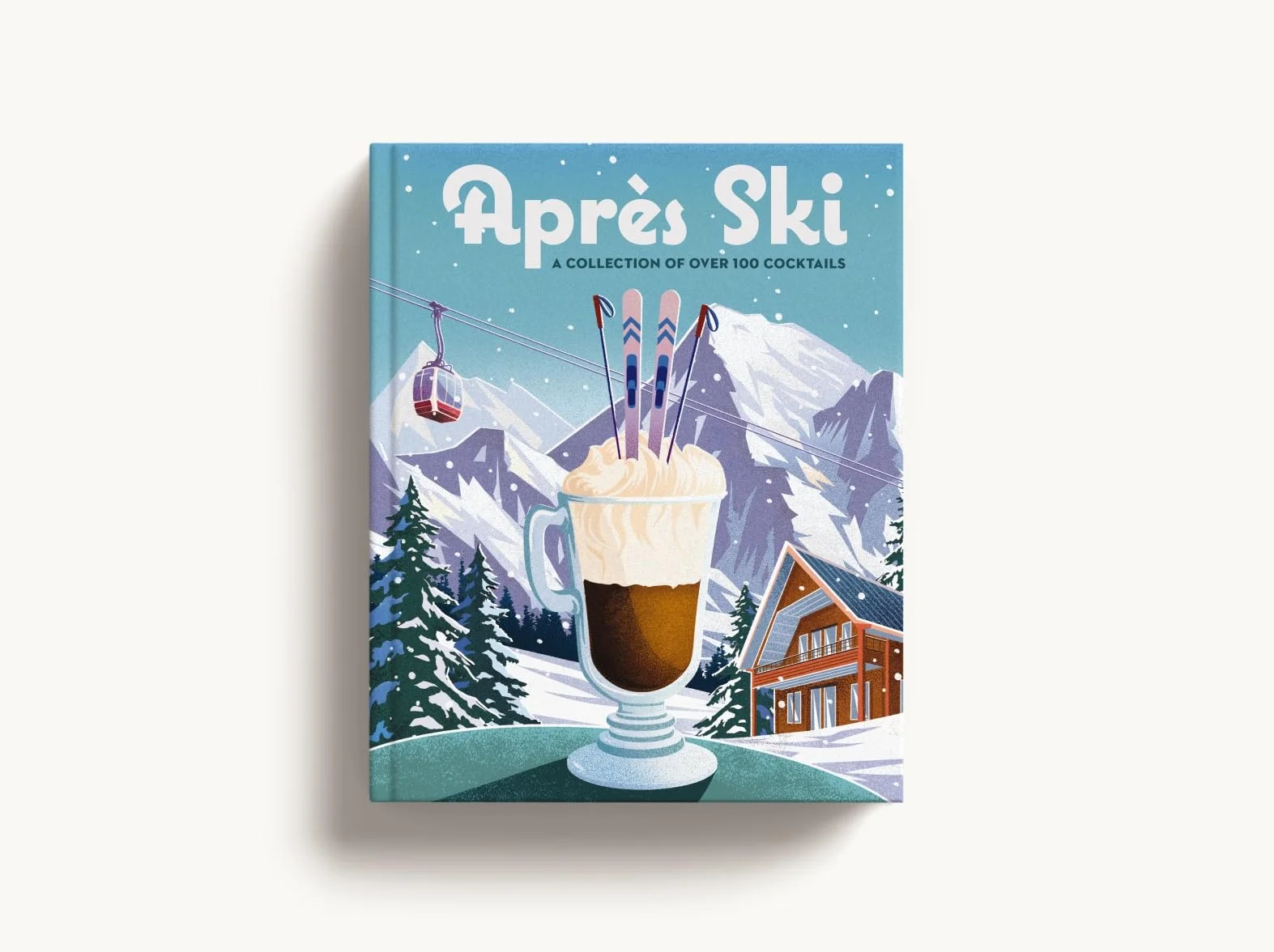Après Ski: 100 Cozy Drinks to Warm Up Your Winter