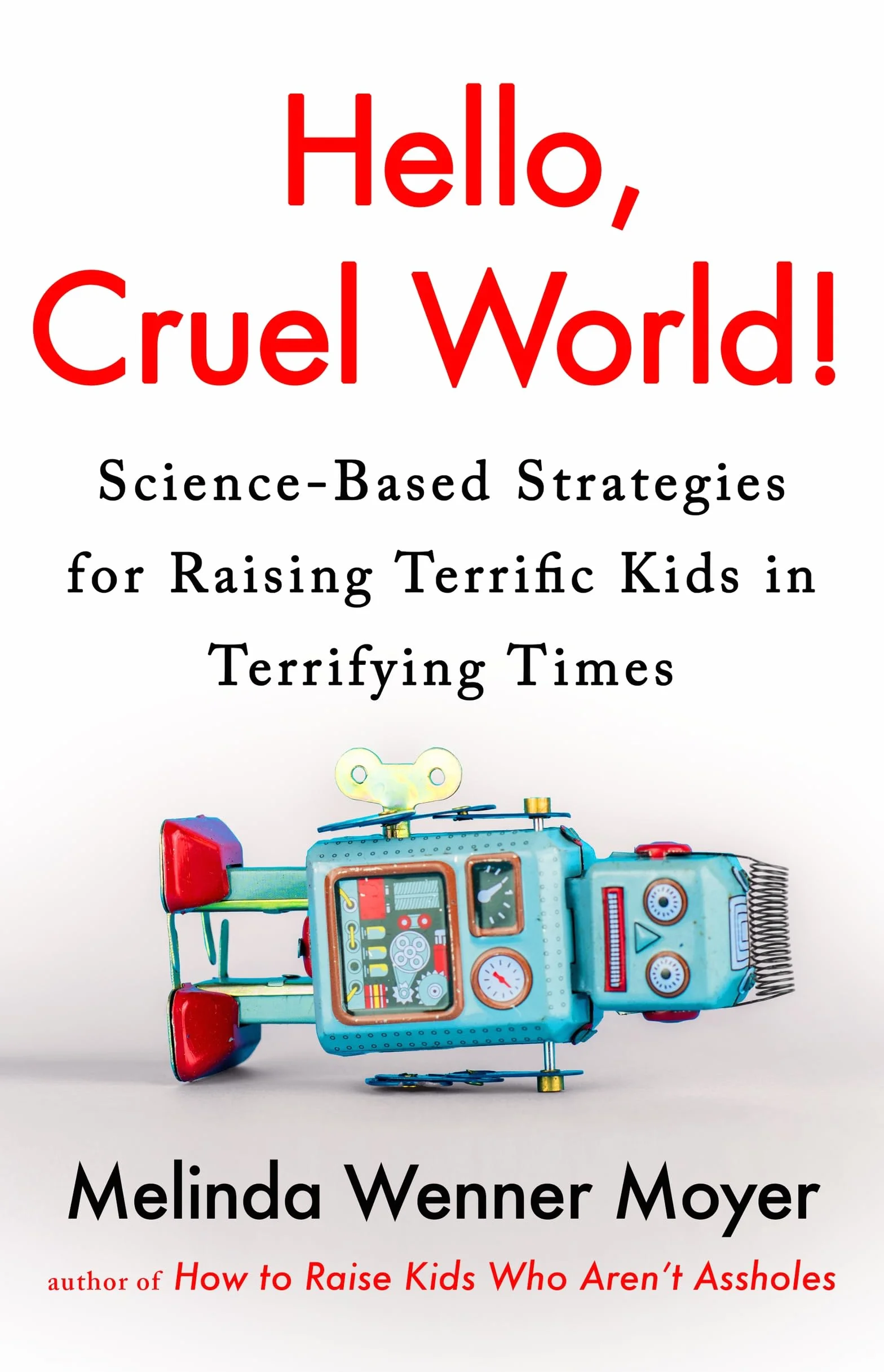 Science-Based Strategies for Raising Terrific Kids in Terrifying Times
