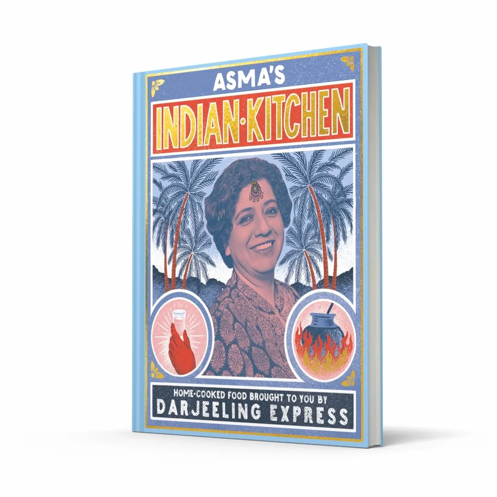Asma's Indian Kitchen: The bestselling Indian cookbook from Darjeeling Express’ award winning chef