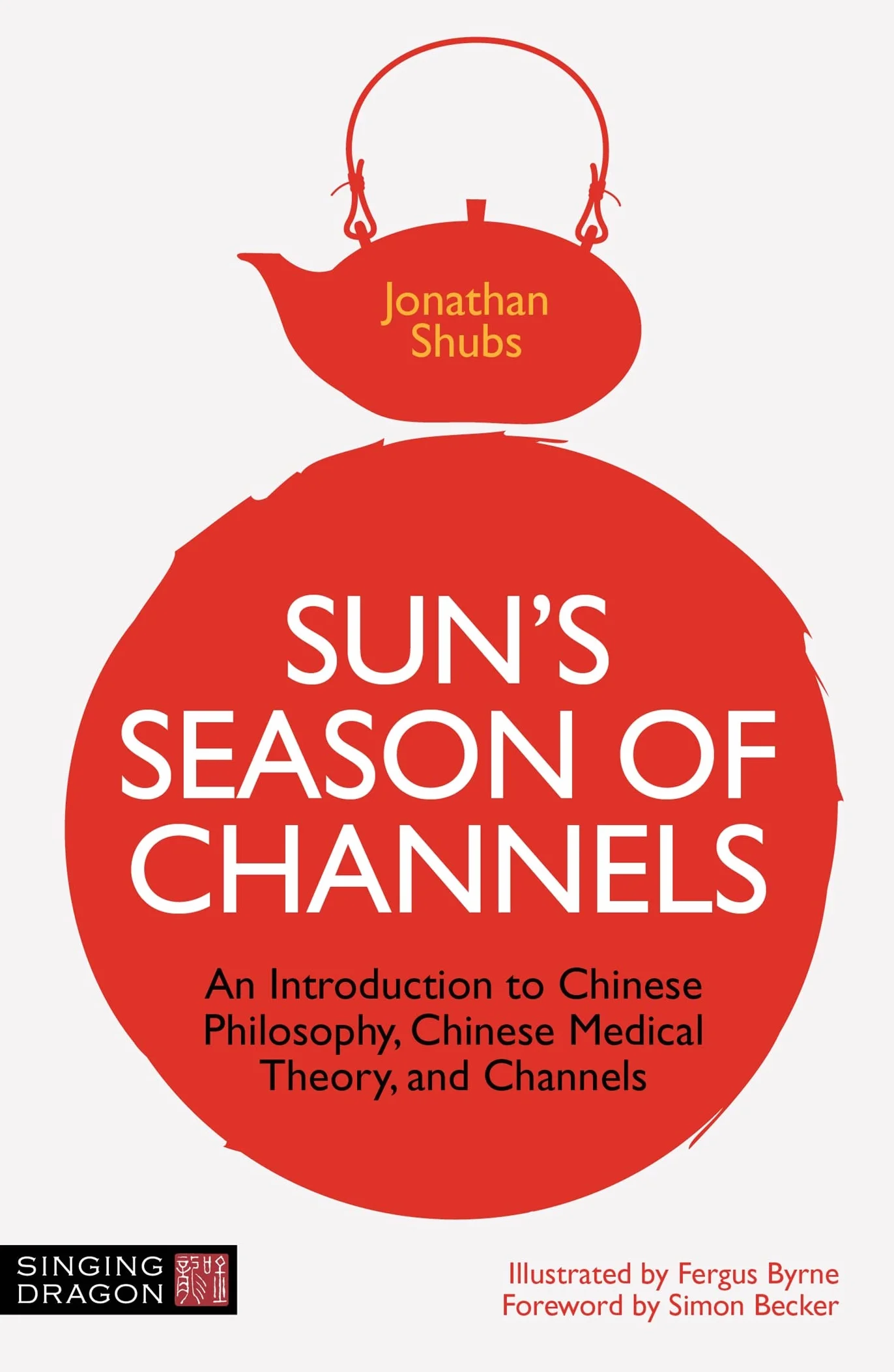 Sun's Season of Channels: An Introduction to Chinese Philosophy, Chinese Medical Theory, and Channels