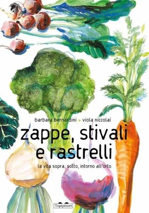Zappe, stivali e rastrelli. La vita sopra, sotto, intorno all'orto. Ediz. a colori