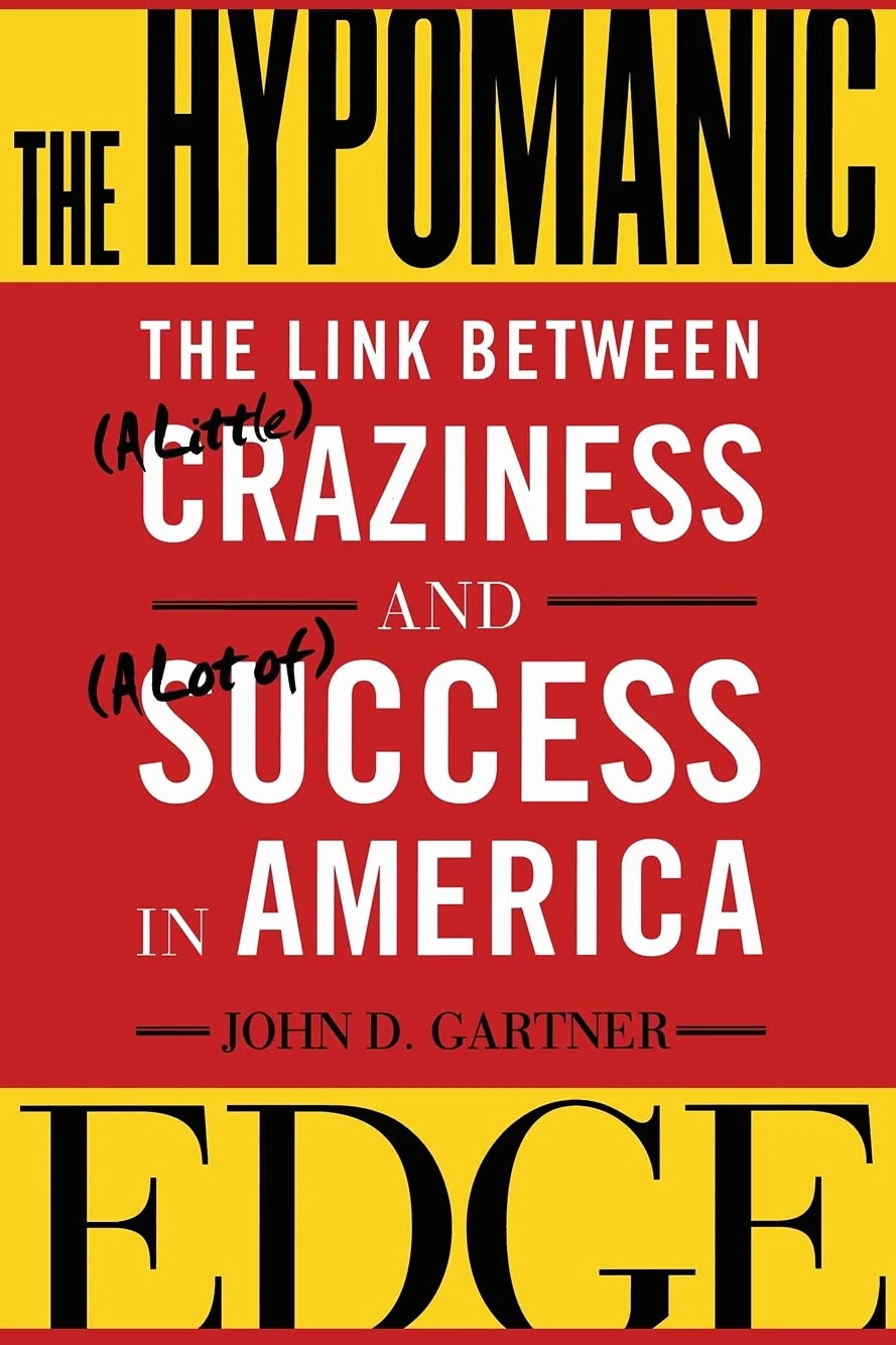 The Hypomanic Edge: The Link Between (a Little) Craziness and (a Lot Of) Success in America