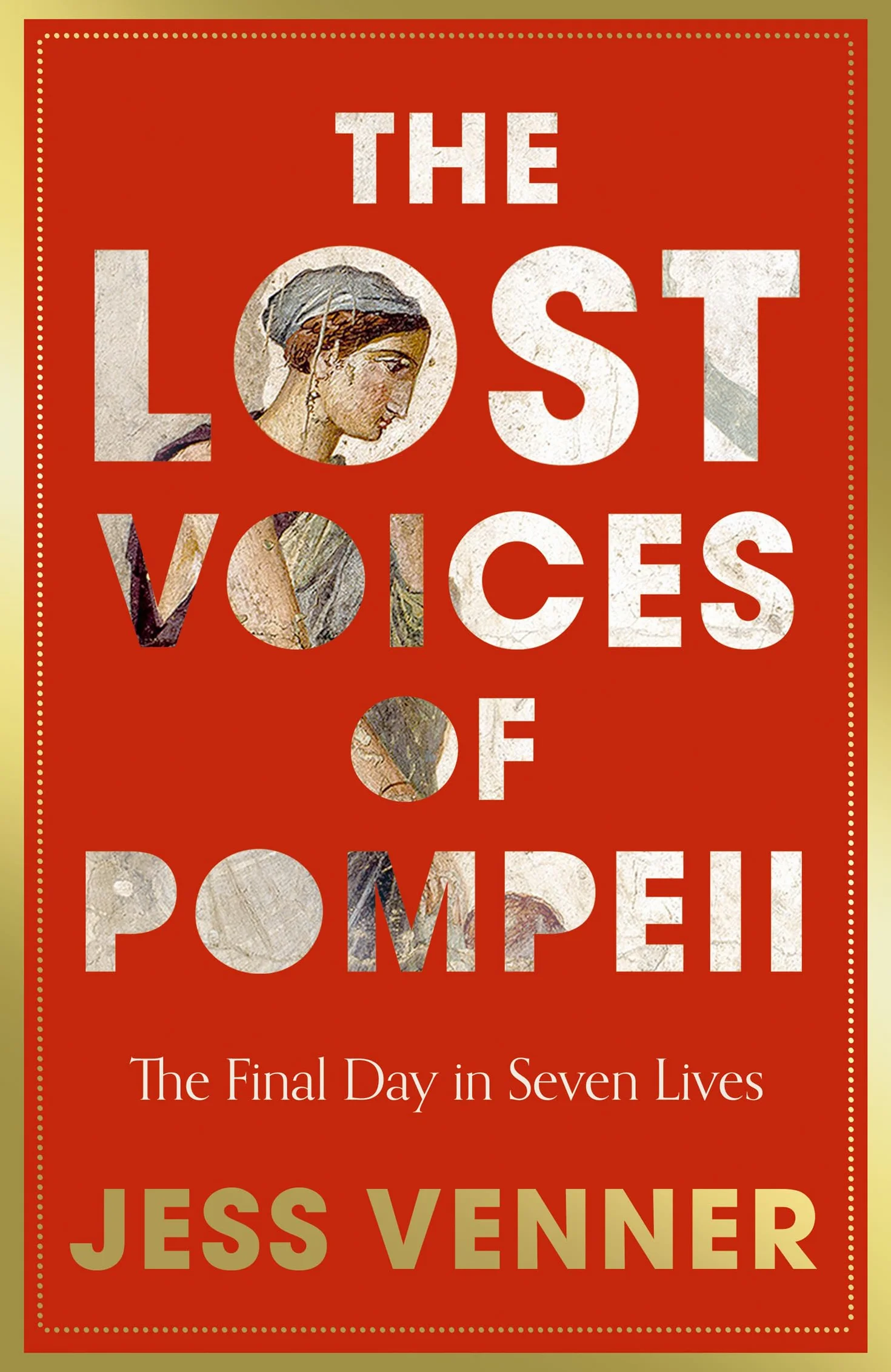 The Lost Voices of Pompeii: A gripping history of seven lives on the last day in Pompeii