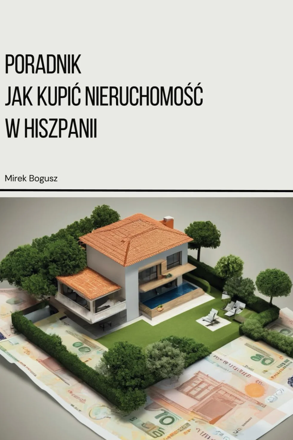 Poradnik Jak kupić nieruchomość w Hiszpanii?: Nie trać więcej czasu marząc o posiadaniu własnego domu w Hiszpanii. Przygotuj się do działania i ... która umożliwi Ci spełnienie Twoich marzeń.