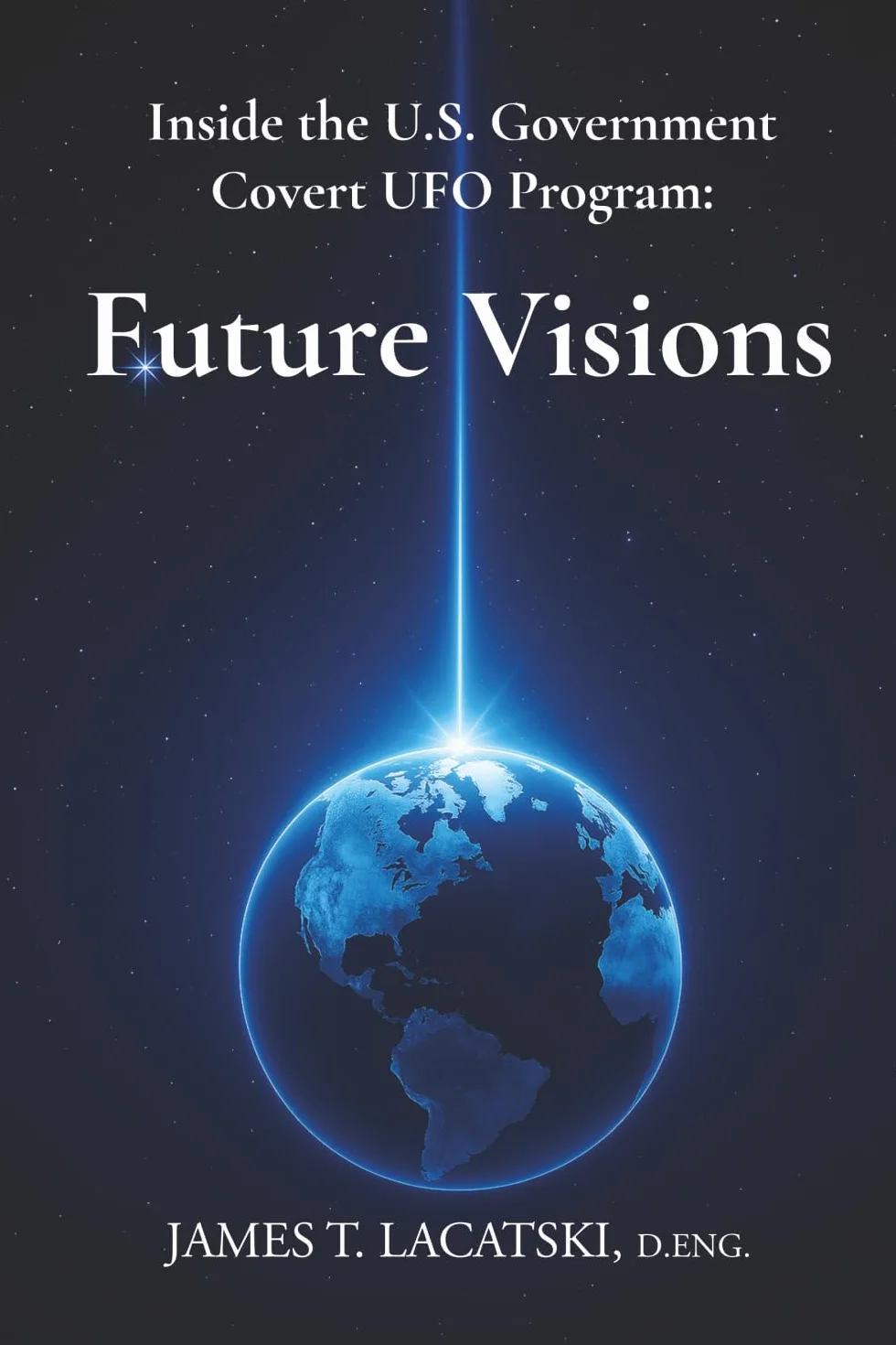 Inside the U.S. Government Covert UFO Program: Future Visions