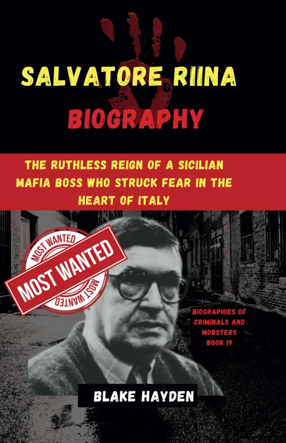 Salvatore Riina Biography: The Ruthless Reign of a Sicilian Mafia Boss Who Struck Fear in the Heart of Italy