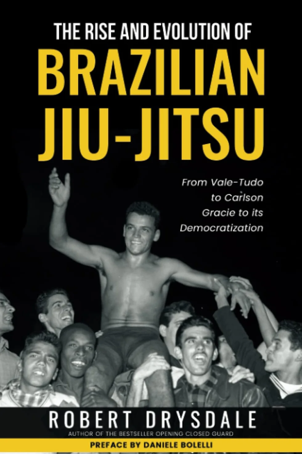 The Rise and Evolution of Brazilian Jiu-Jitsu: From Vale-Tudo, to Carlson Gracie, to its Democratization