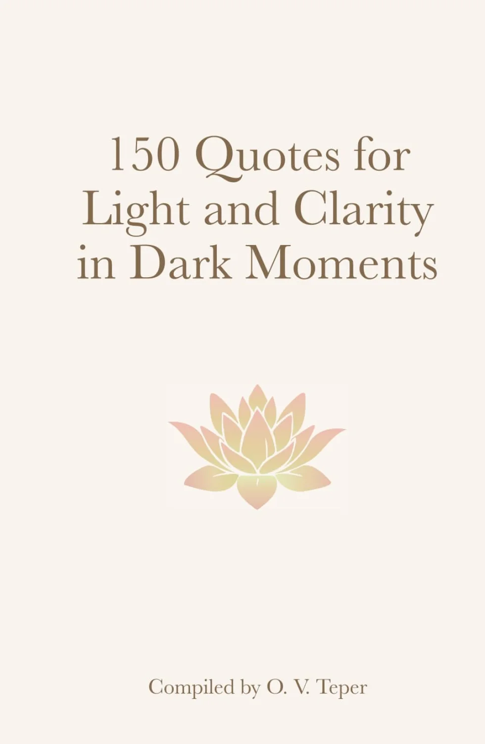 150 Quotes for Light and Clarity in Dark Moments: A Collection of Wisdom