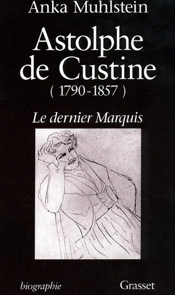 Astolphe de Custine 1790-1857 Le Dernier Marquis