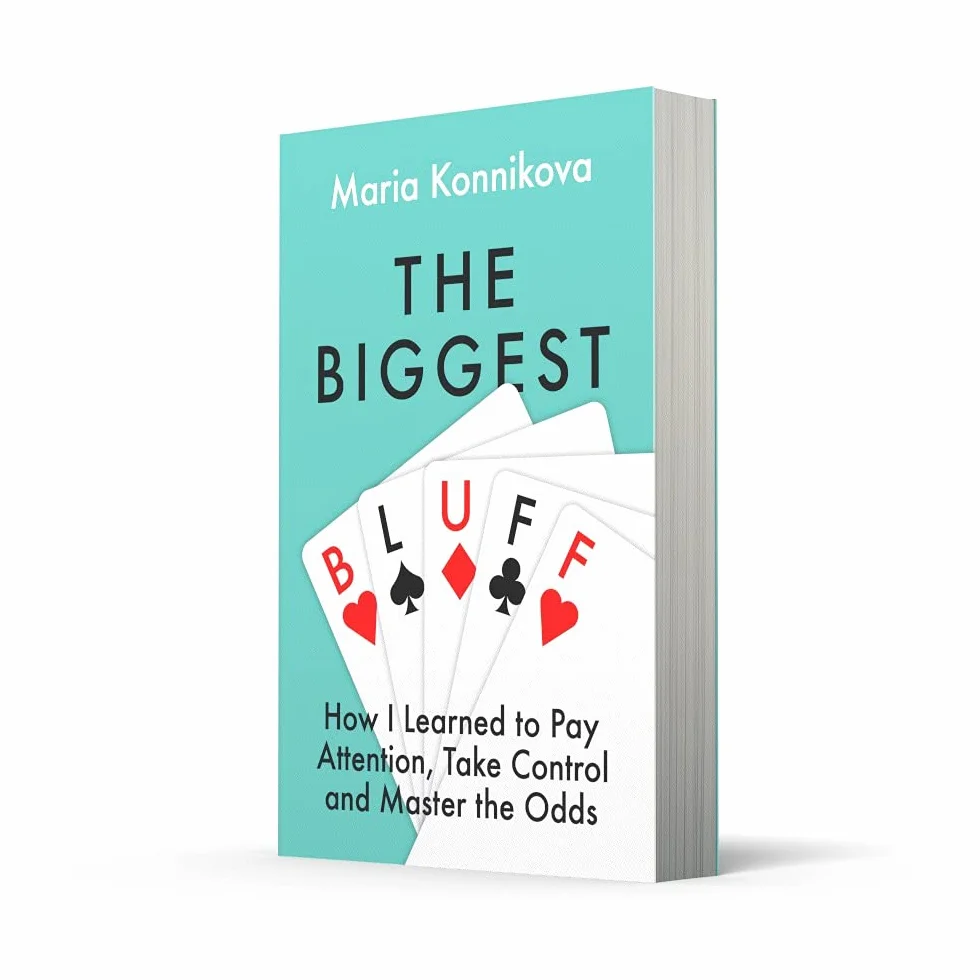 The Biggest Bluff: How I Learned to Pay Attention, Master Myself, and Win