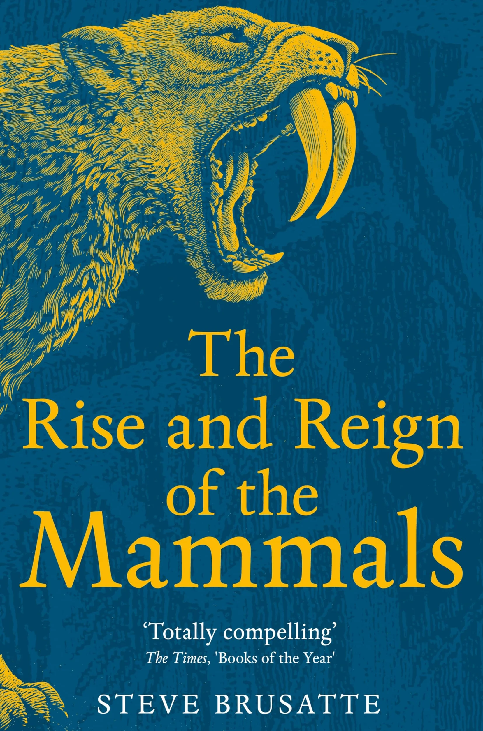 The Rise and Reign of the Mammals: A New History, from the Shadow of the Dinosaurs to Us