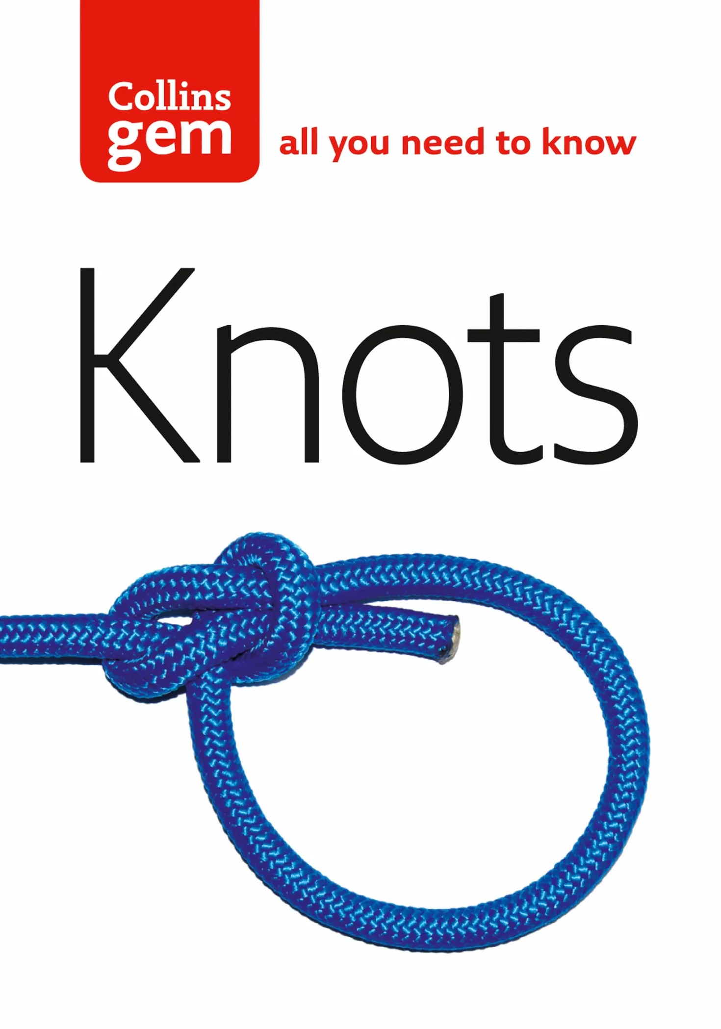 Knots: The essential step-by-step guide for knot tying from beginner to advanced