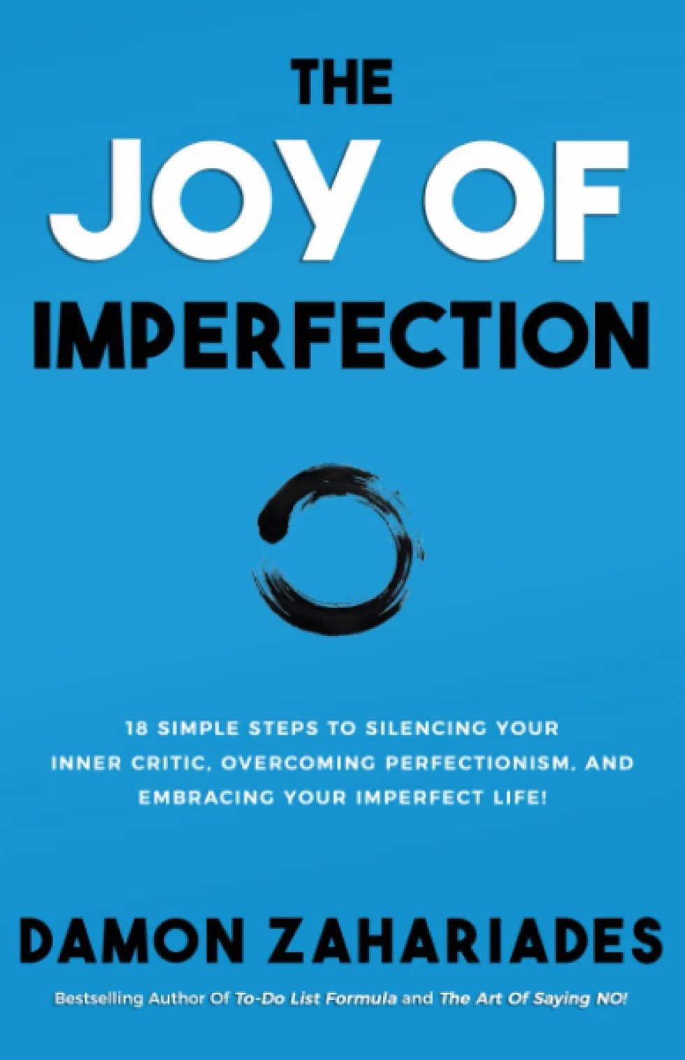 The Joy Of Imperfection: 18 Simple Steps to Silencing Your Inner Critic, Overcoming Perfectionism, and Embracing Your Imperfect Life!