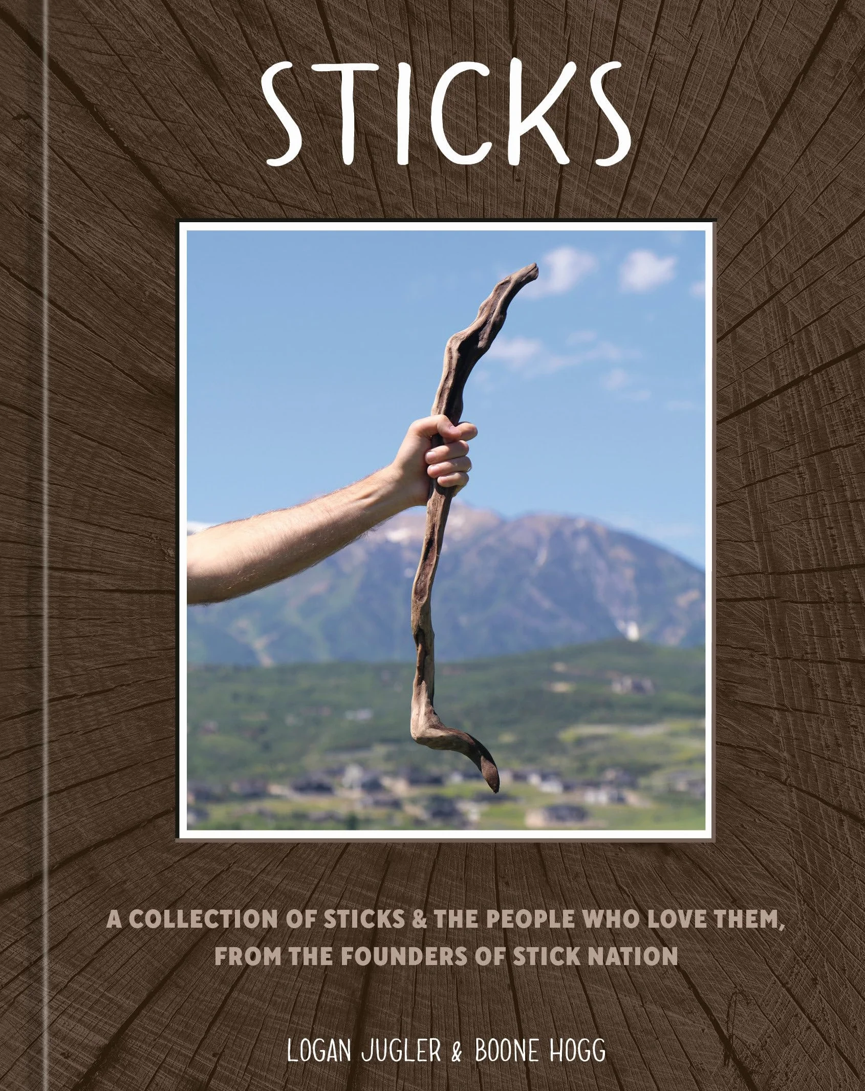 Sticks: A Collection of Sticks & the People Who Love Them, from the Founders of Stick Nation