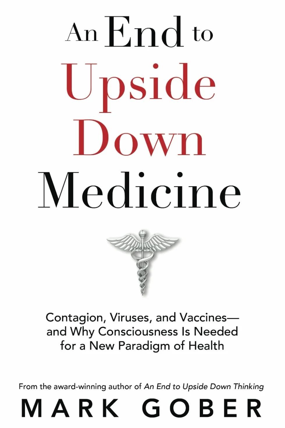 An End to Upside Down Medicine: Contagion, Viruses, and Vaccines—and Why Consciousness Is Needed for a New Paradigm of Health