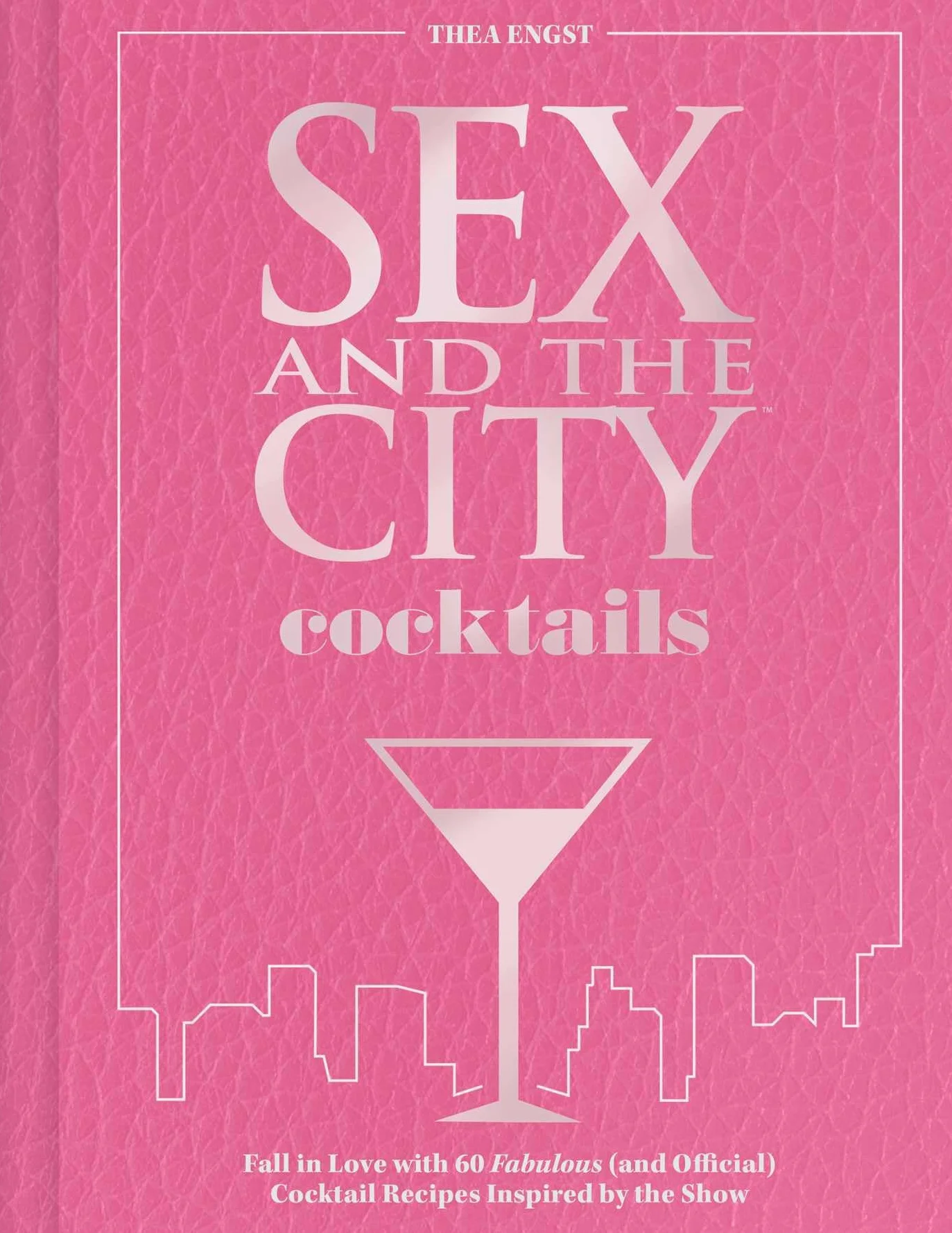 Sex and the City Cocktails: Fall in Love with 60 Fabulous (and Official) Cocktail Recipes Inspired by the Show