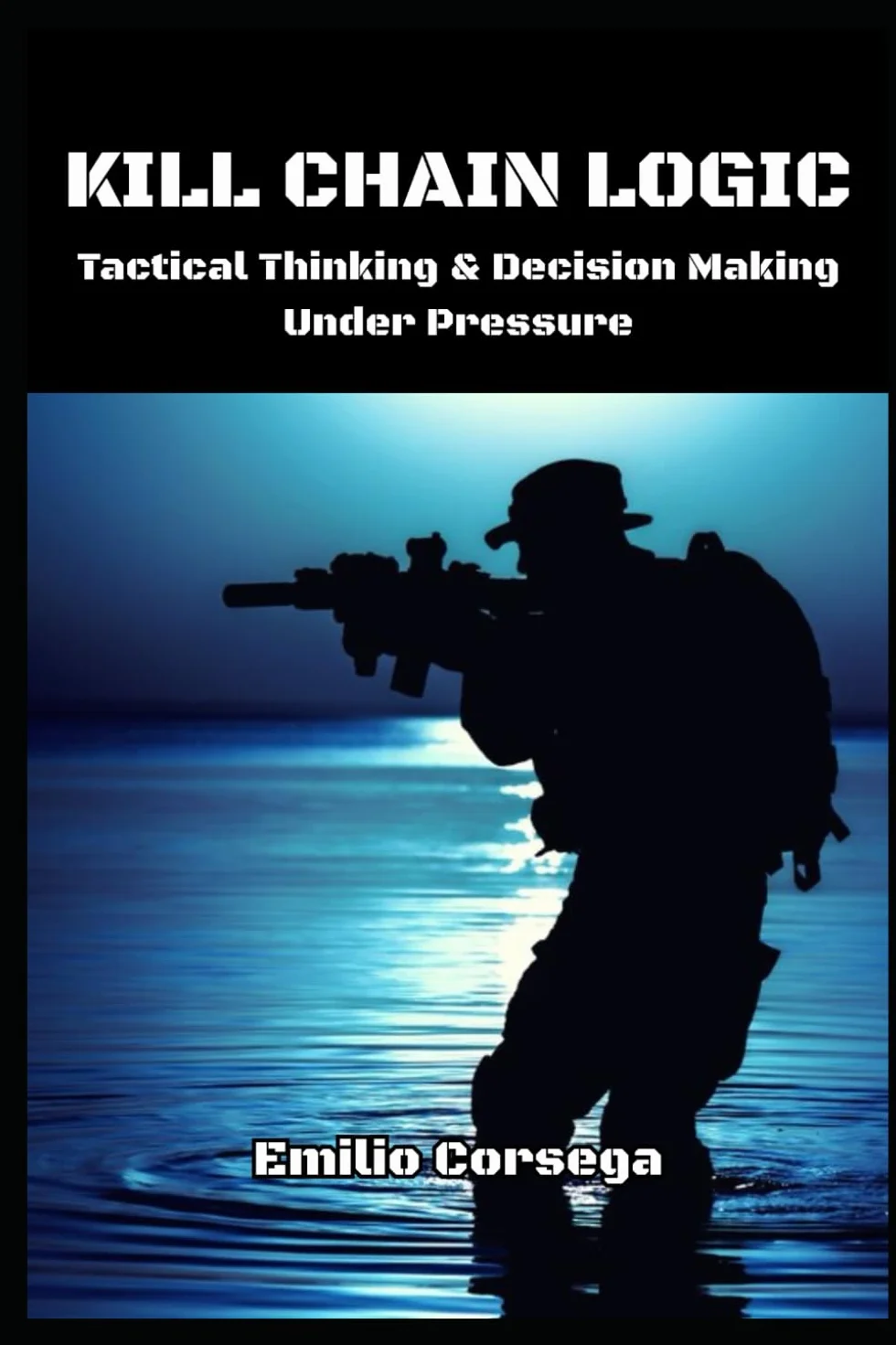 Kill Chain Logic: Tactical Thinking & Decision Making Under Pressure