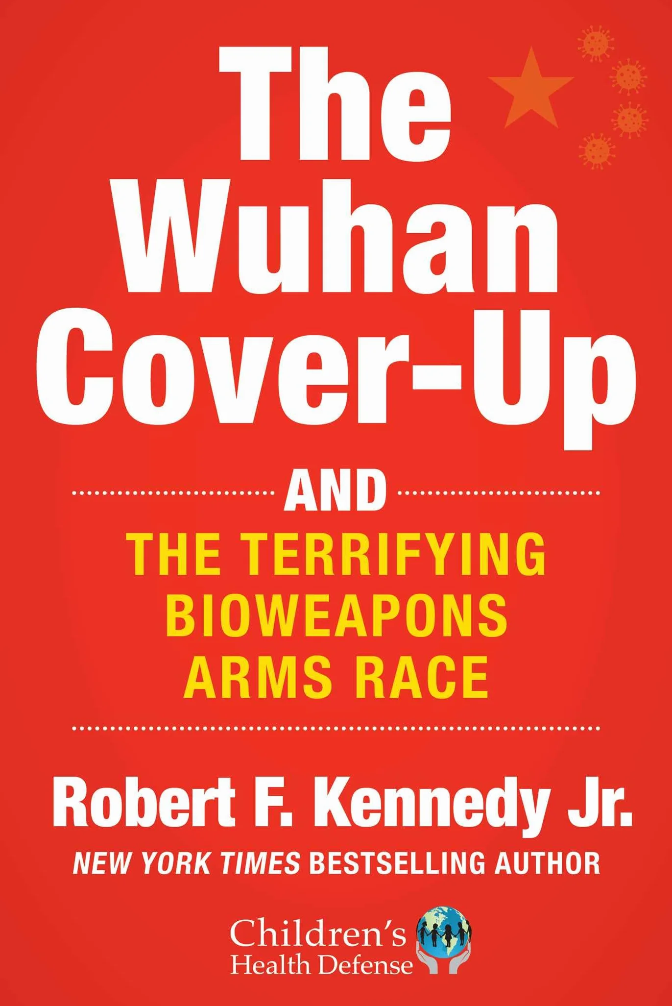 The Wuhan Cover-Up: And the Terrifying Bioweapons Arms Race