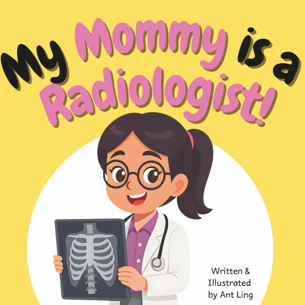 My Mommy is a Radiologist!: Educational baby book gift for new radiology parent doctors, STEM, science, medicine. Great for birthday, Mother's day, baby shower
