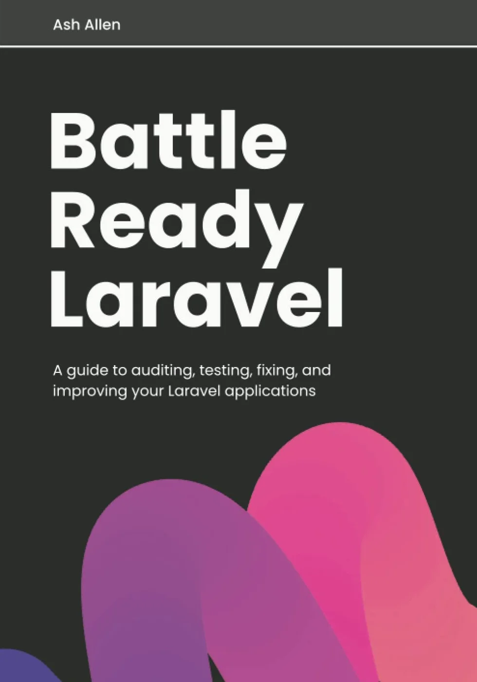 Laravel: A guide to auditing, testing, fixing, and improving your applications