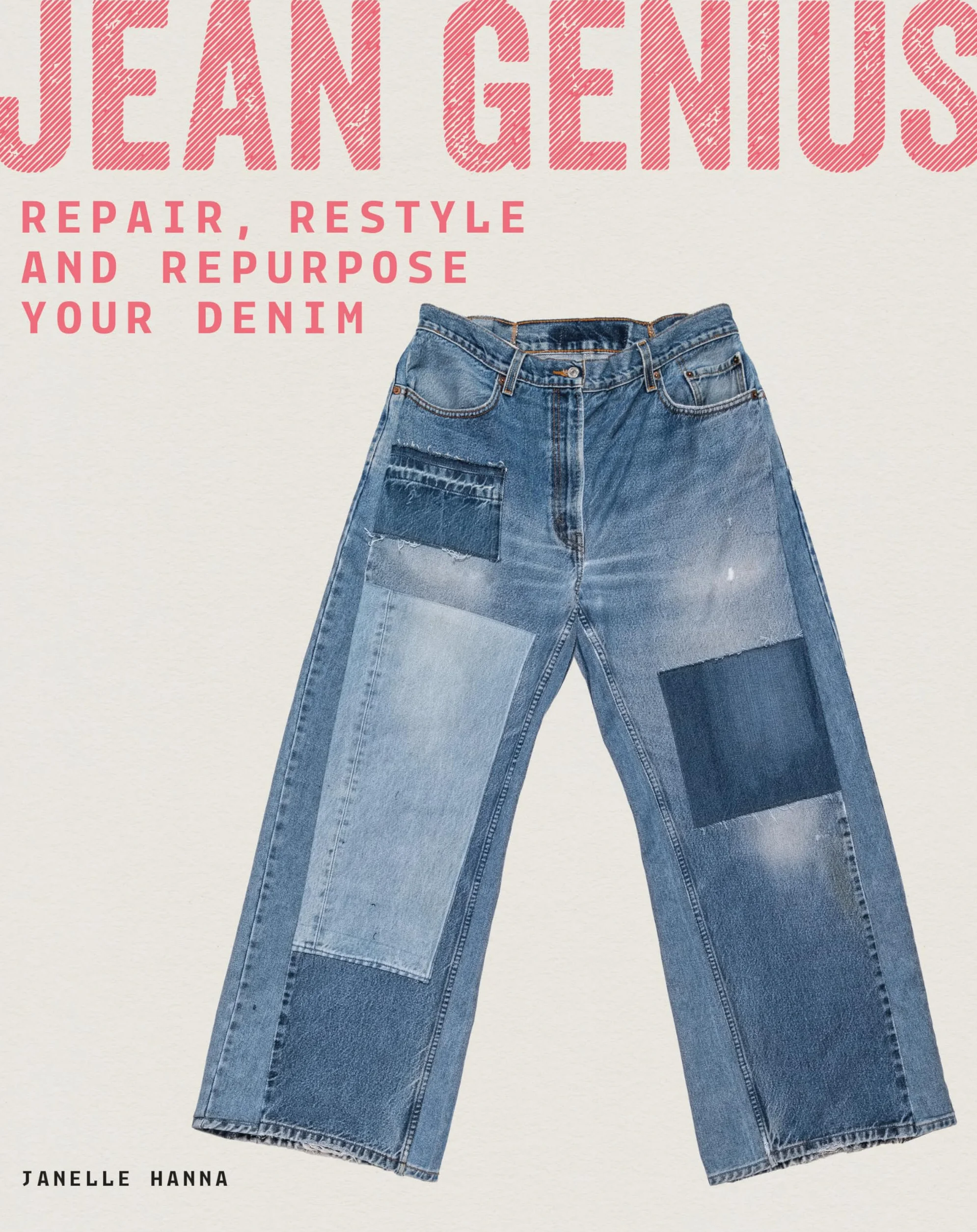 Jean Genius /anglais: Repair, Reimagine & Repurpose Your Denim