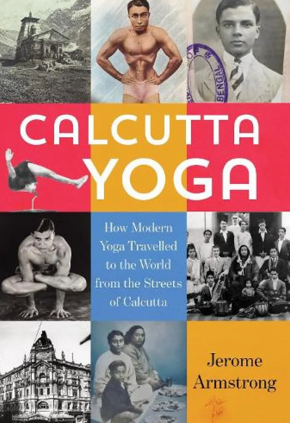 Calcutta Yoga: How Modern Yoga Travelled to the World from the Streets of Calcutta