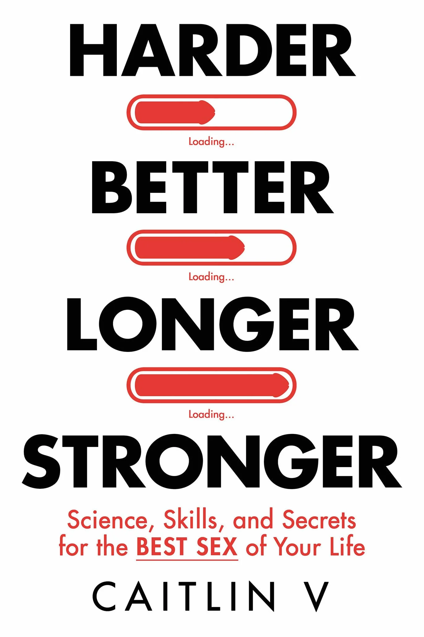Harder, Better, Longer, Stronger: Science, Skills, and Secrets for the Best Sex of Your Life