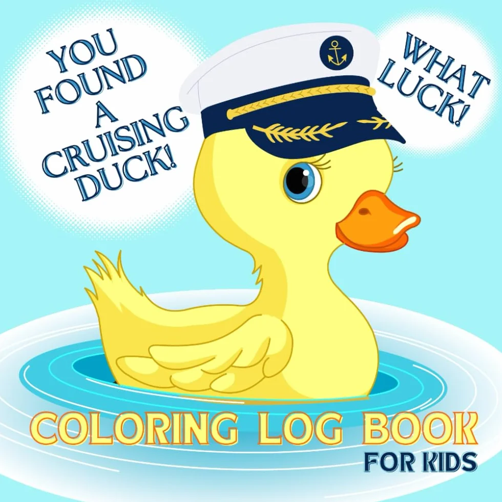 What Luck! You Found a Cruising Duck! - Coloring Log Book For Kids