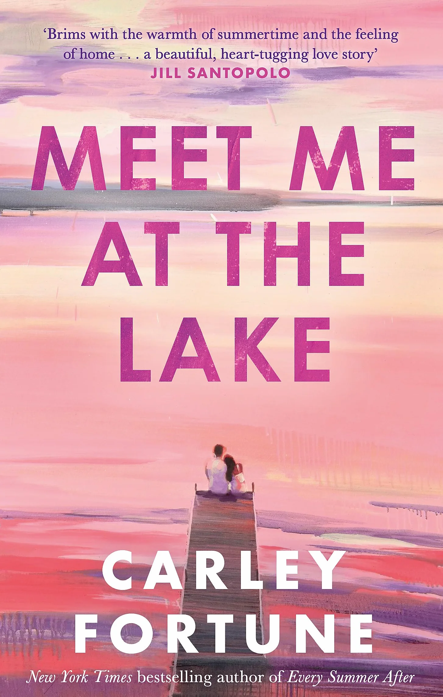 Meet Me at the Lake: Bestselling Romance by Carley Fortune