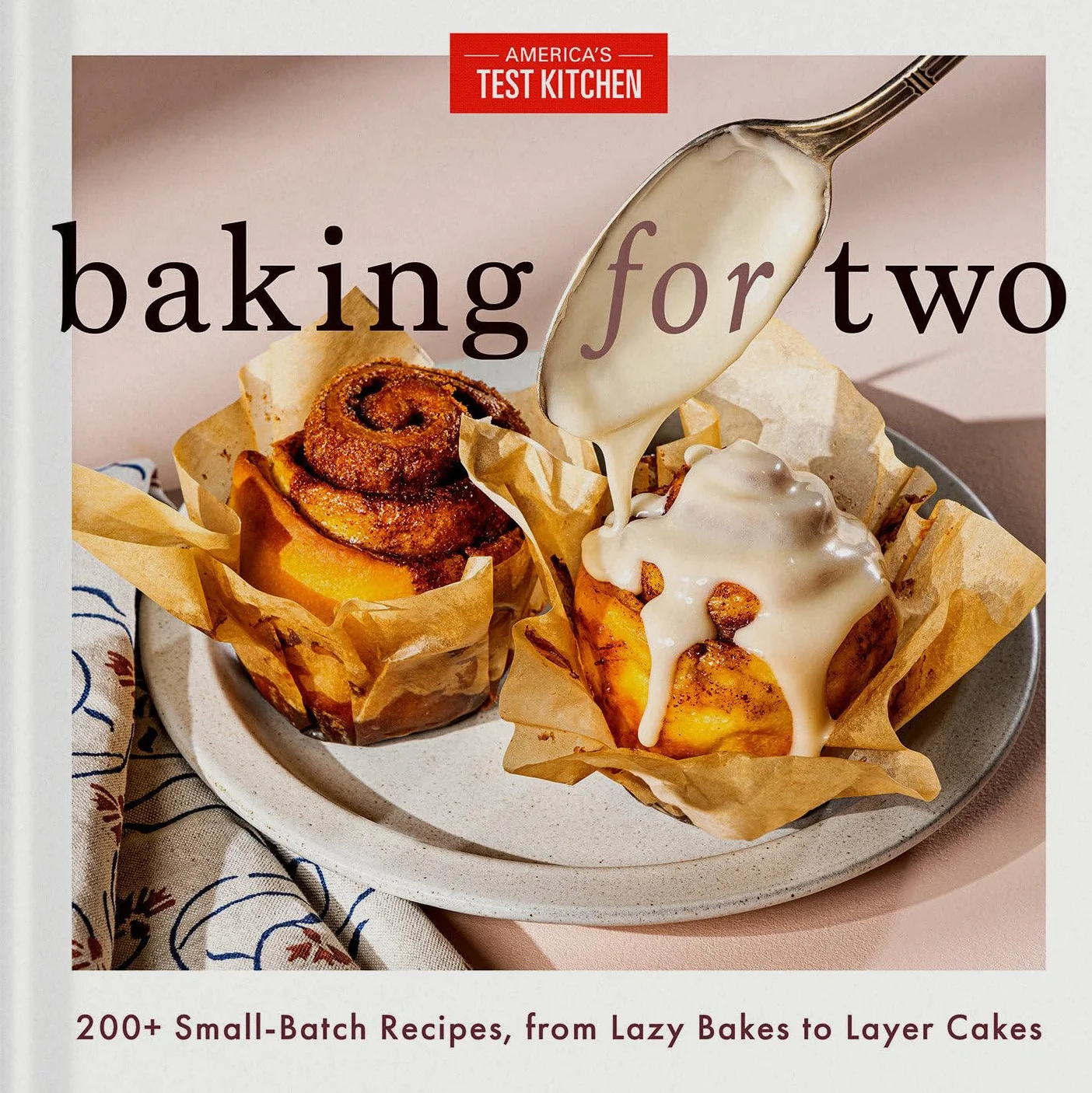 Baking for Two: 200+ Small-Batch Recipes, Lazy Bakes to Layer Cakes