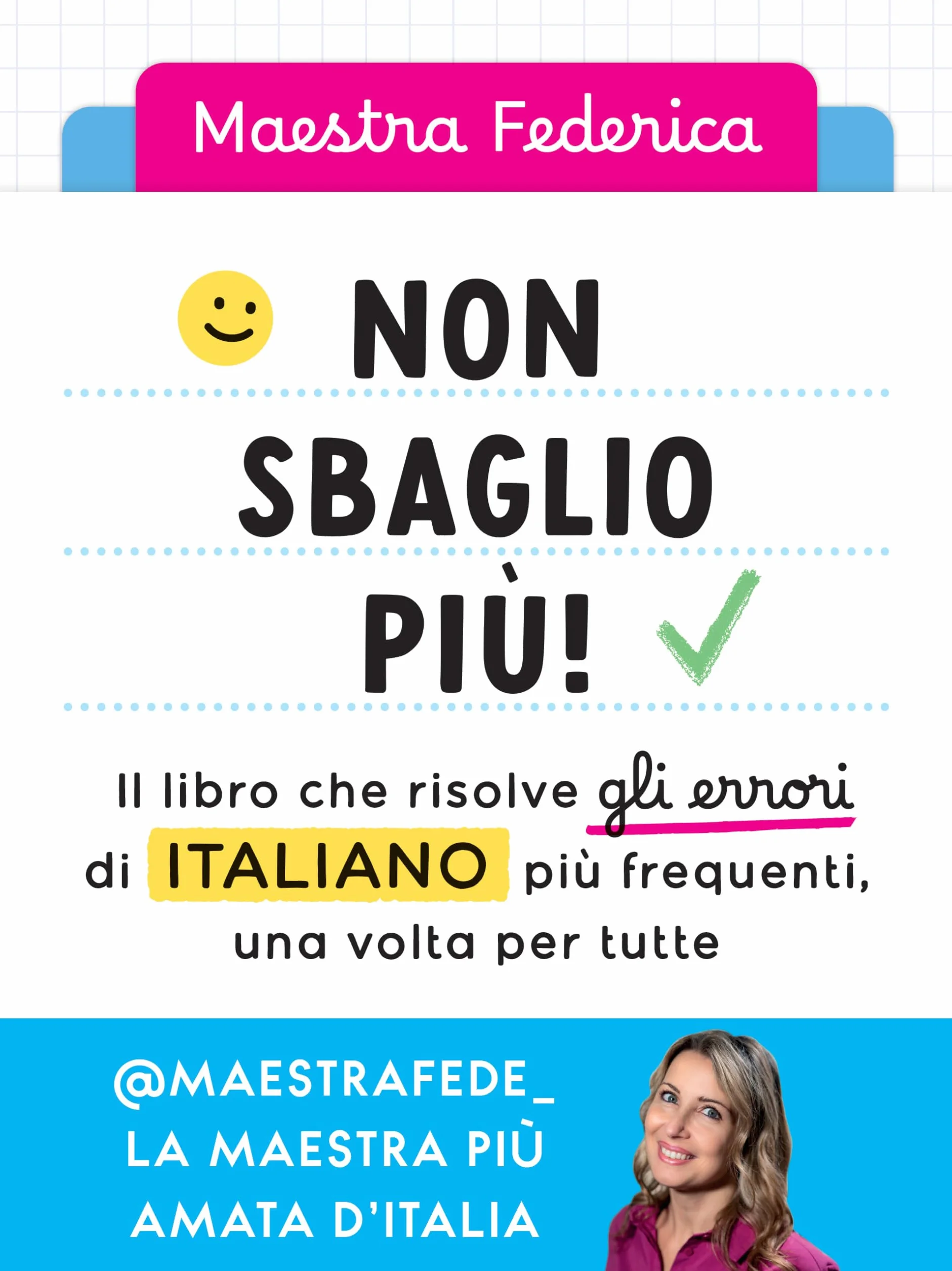 Non sbaglio più! Il libro che risolve gli errori di italiano più frequenti, una volta per tutte