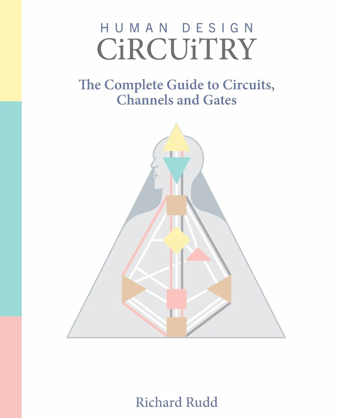 Human Design - Circuitry: The Complete Guide to Circuits, Channels and Gates