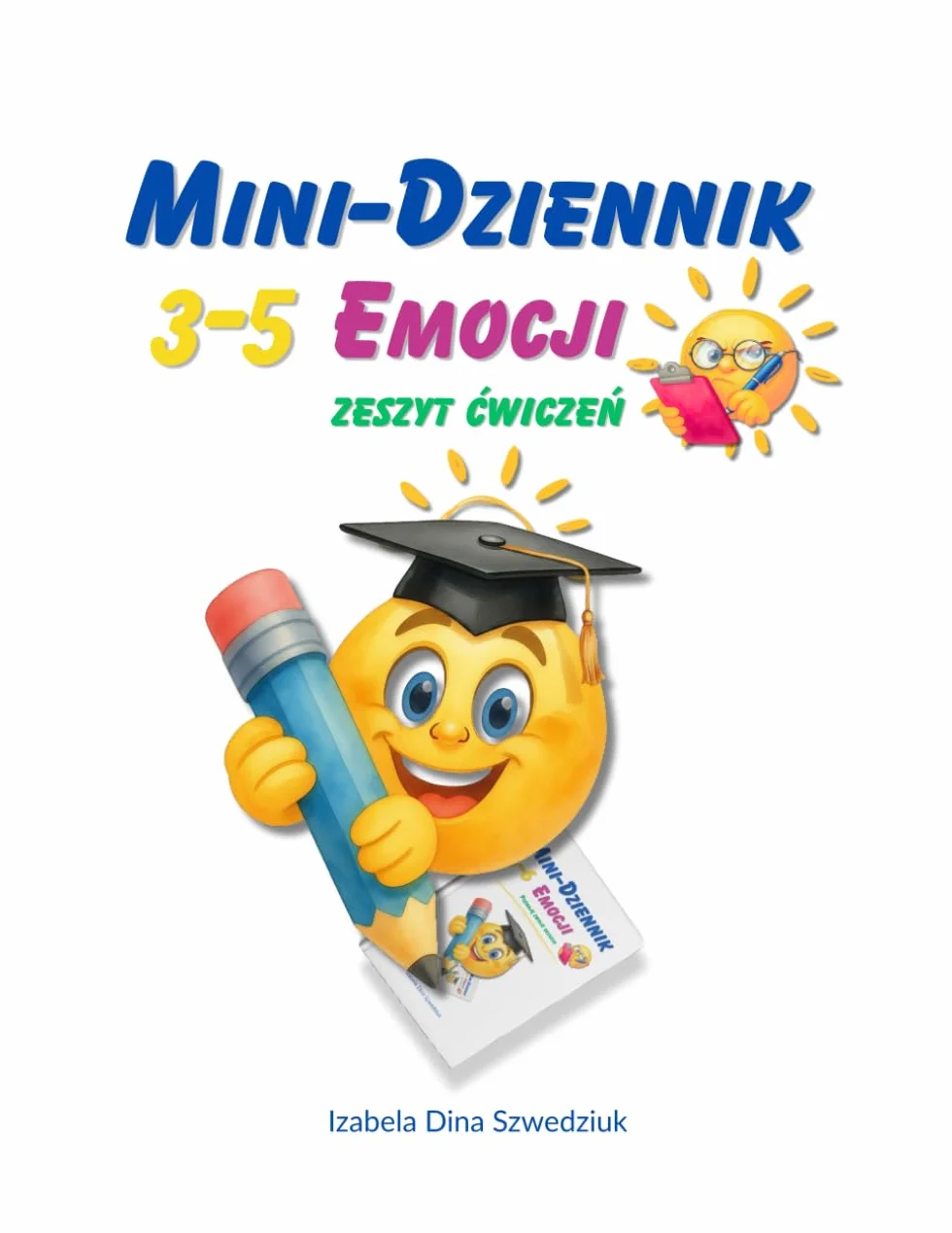 Mini-dziennik emocji: zeszyt ćwiczeń dla dzieci 3–5 lat: Labirynty, puzzle, dopasowania i kreatywne zadania dla przedszkolaków