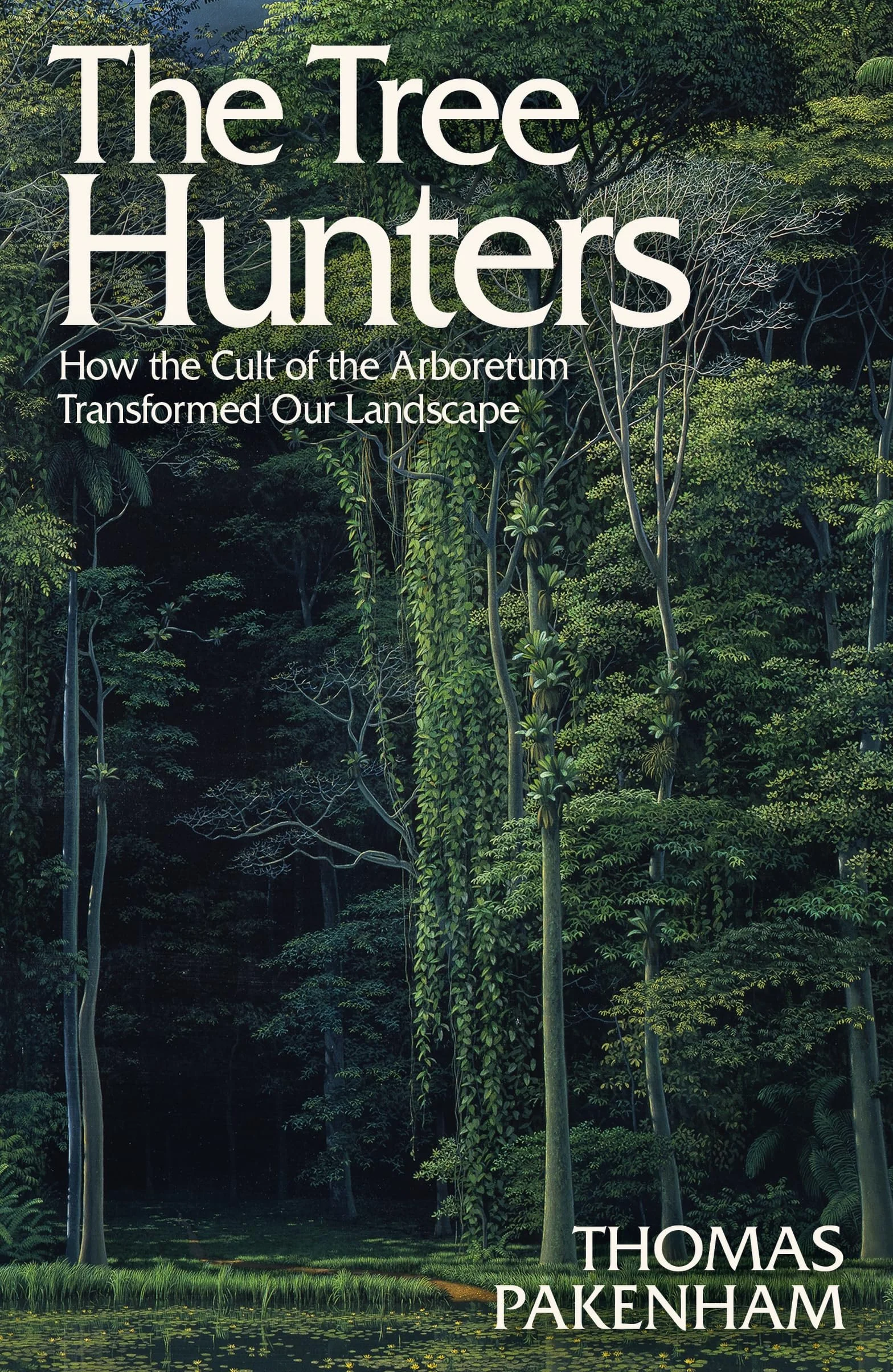 The Tree Hunters: How the Cult of the Arboretum Transformed Our Landscape