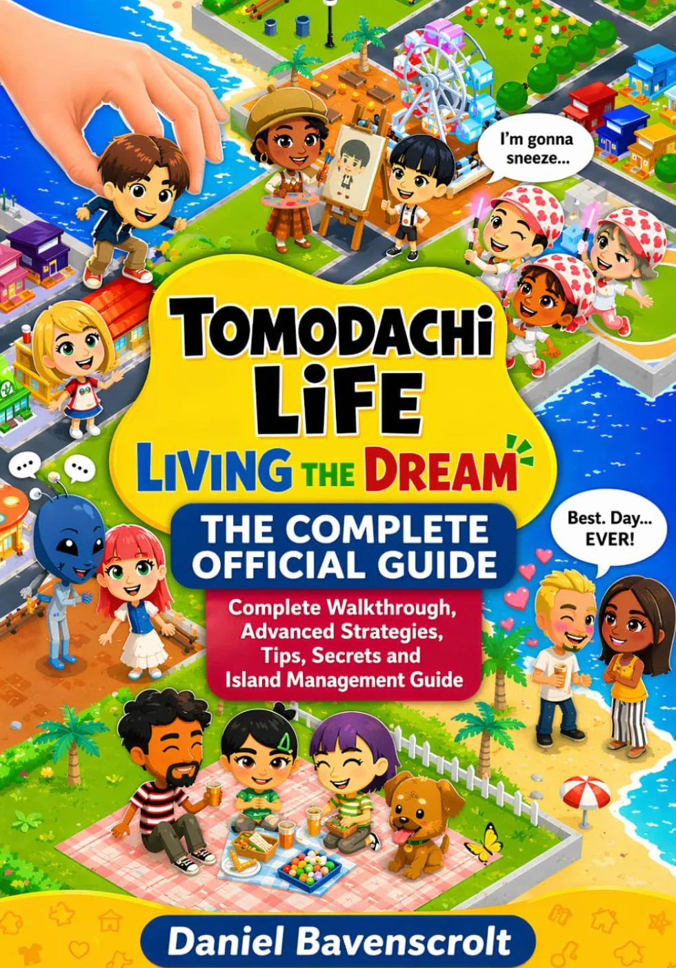 Tomodachi Life Living the Dream the Complete Official Guide: Complete Walkthrough, Advanced Strategies, Tips and Secrets