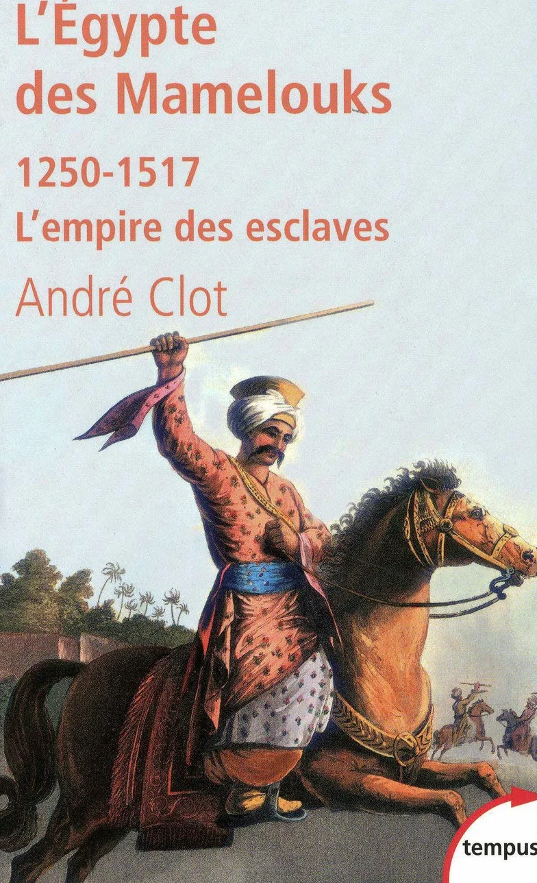 L'Egypte des mamelouks: 1250-1517 - L'empire des esclaves