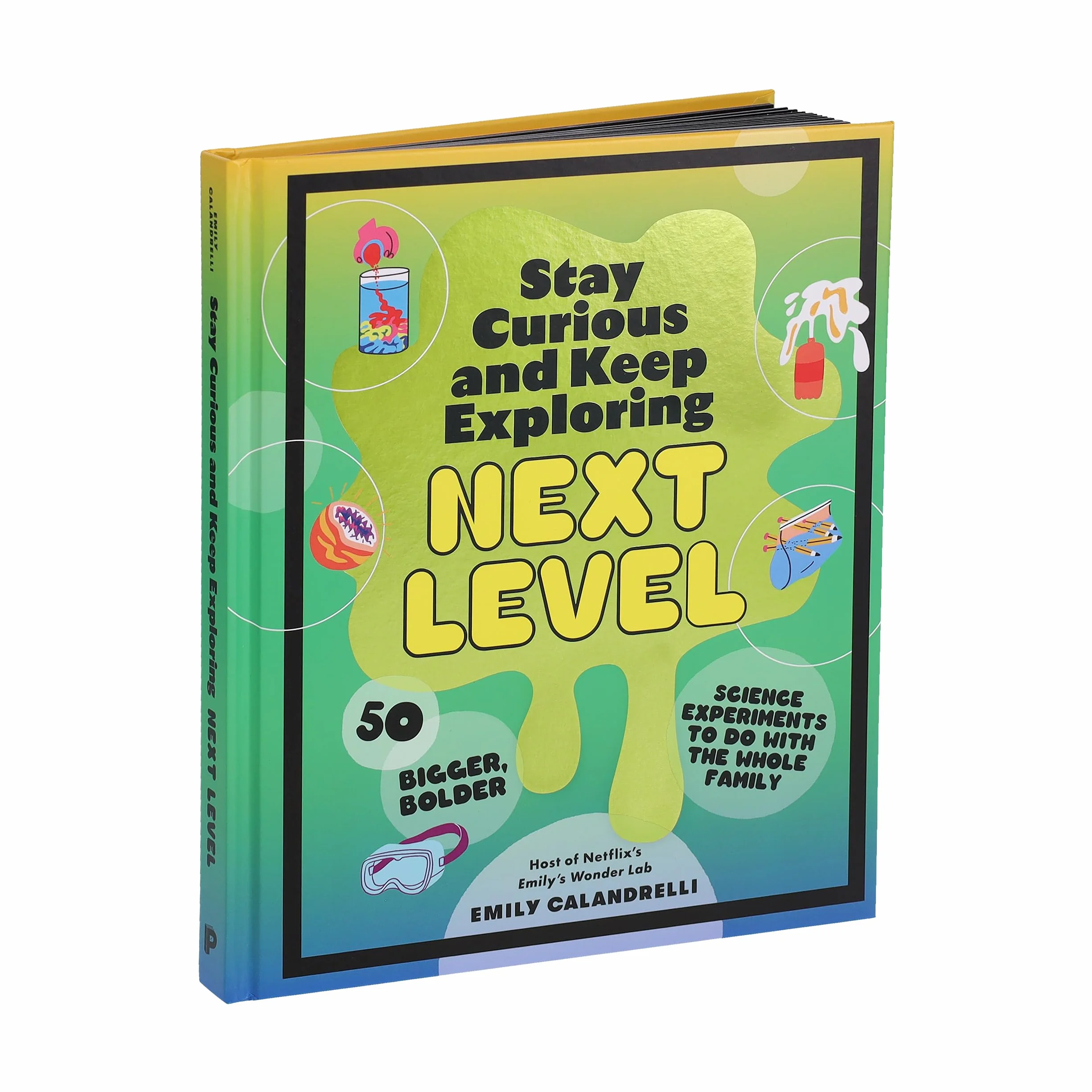 Stay Curious and Keep Exploring: Next Level: 50 Bigger, Bolder Science Experiments to Do with the Whole Family