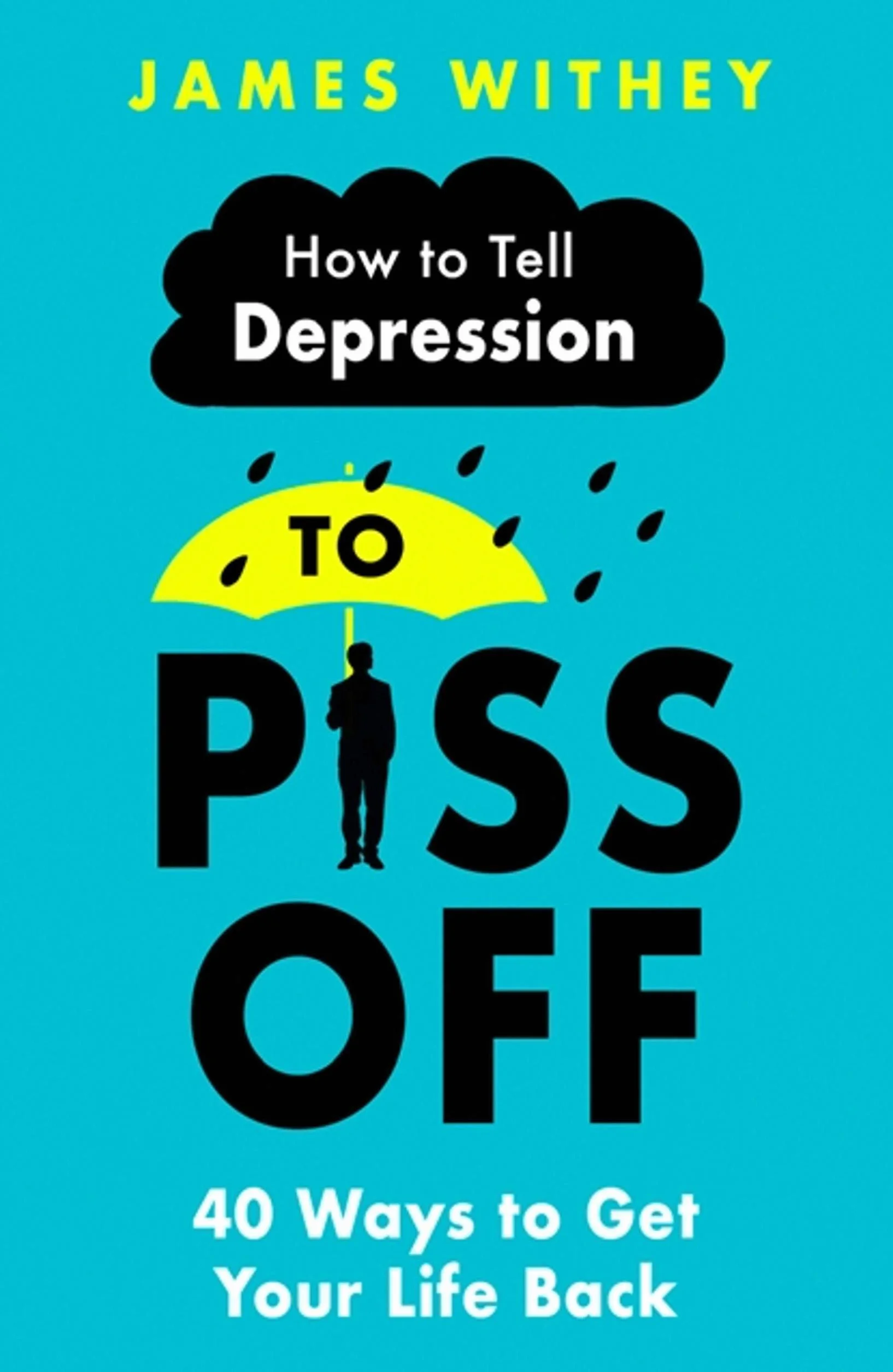 How to Tell Depression to Piss Off: 40 Ways to Get Your Life Back
