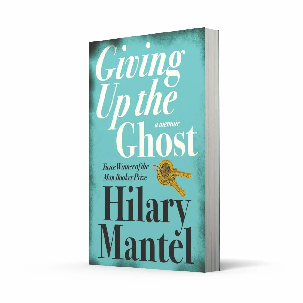 Giving up the Ghost: The shocking and beautiful memoir from the Booker Prize-winning and bestselling author of the Wolf Hall trilogy, now a major TV series