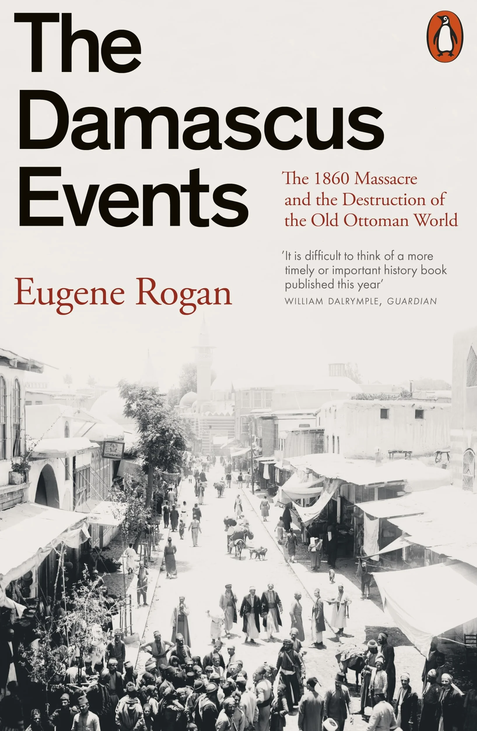 The Damascus Events: The 1860 Massacre and the Destruction of the Old Ottoman World